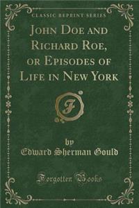 John Doe and Richard Roe, or Episodes of Life in New York (Classic Reprint)