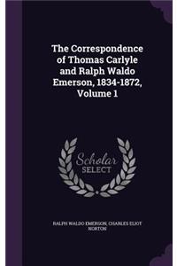 The Correspondence of Thomas Carlyle and Ralph Waldo Emerson, 1834-1872, Volume 1