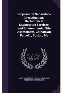 Proposal for Subsurface Investigation, Geotechnical Engineering Services, and Environmental Site Assessment, Chinatown Parcel b, Boston, Ma
