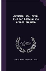 Actuarial_cost_estimates_for_hospital_insurance_program