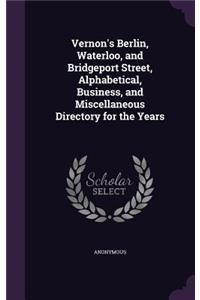 Vernon's Berlin, Waterloo, and Bridgeport Street, Alphabetical, Business, and Miscellaneous Directory for the Years