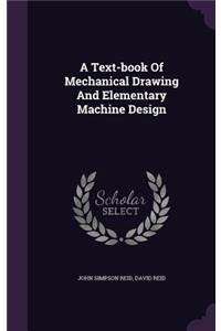 A Text-book Of Mechanical Drawing And Elementary Machine Design