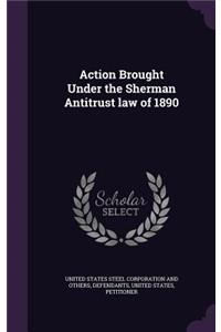 Action Brought Under the Sherman Antitrust law of 1890