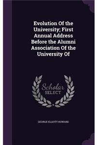 Evolution of the University; First Annual Address Before the Alumni Association of the University of