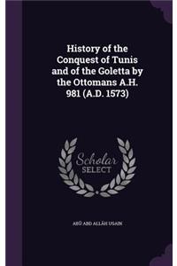 History of the Conquest of Tunis and of the Goletta by the Ottomans A.H. 981 (A.D. 1573)
