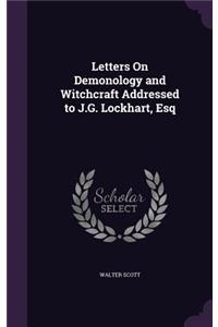 Letters On Demonology and Witchcraft Addressed to J.G. Lockhart, Esq