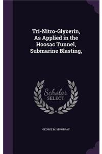 Tri-Nitro-Glycerin, As Applied in the Hoosac Tunnel, Submarine Blasting,