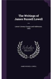 The Writings of James Russell Lowell ...