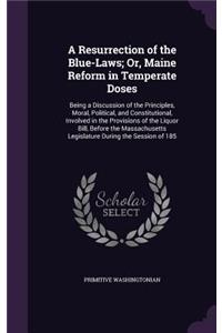A Resurrection of the Blue-Laws; Or, Maine Reform in Temperate Doses