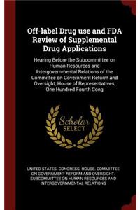 Off-Label Drug Use and FDA Review of Supplemental Drug Applications