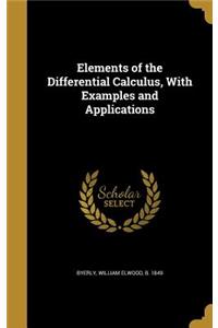 Elements of the Differential Calculus, With Examples and Applications