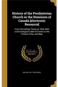 History of the Presbyterian Church in the Dominion of Canada [electronic Resource]