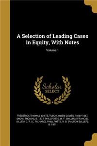 A Selection of Leading Cases in Equity, With Notes; Volume 1