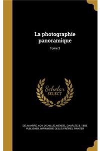 La photographie panoramique; Tome 3