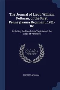 The Journal of Lieut. William Feltman, of the First Pennsylvania Regiment, 1781-82