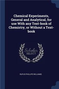 Chemical Experiments, General and Analytical, for use With any Text-book of Chemistry, or Without a Text-book