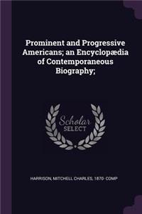Prominent and Progressive Americans; an Encyclopædia of Contemporaneous Biography;