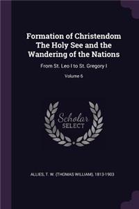 Formation of Christendom The Holy See and the Wandering of the Nations