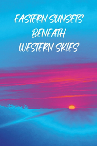 Eastern Sunsets Beneath Western Skies