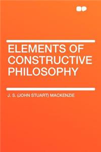Elements of Constructive Philosophy