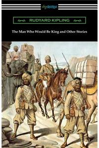 The Man Who Would Be King and Other Stories