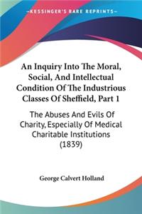Inquiry Into The Moral, Social, And Intellectual Condition Of The Industrious Classes Of Sheffield, Part 1