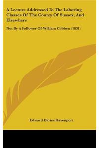 A Lecture Addressed To The Laboring Classes Of The County Of Sussex, And Elsewhere
