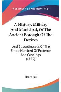 A History, Military And Municipal, Of The Ancient Borough Of The Devizes