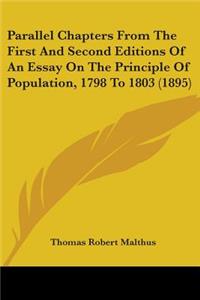 Parallel Chapters From The First And Second Editions Of An Essay On The Principle Of Population, 1798 To 1803 (1895)