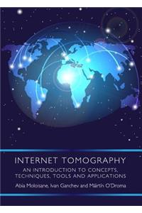 Internet Tomography: An Introduction to Concepts, Techniques, Tools and Applications