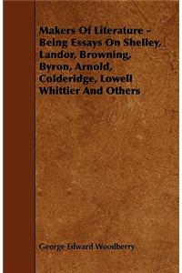 Makers Of Literature - Being Essays On Shelley, Landor, Browning, Byron, Arnold, Colderidge, Lowell Whittier And Others