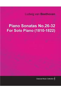 Piano Sonatas No.26-32 by Ludwig Van Beethoven for Solo Piano (1810-1822)