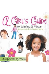 Girl's Guide to Wisdom & Virtue