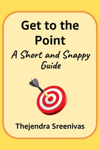 Get to the Point! - A Short and Snappy Guide