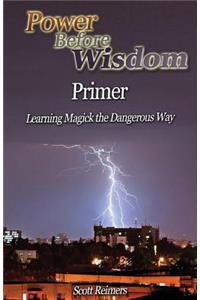 Power Before Wisdom Primer