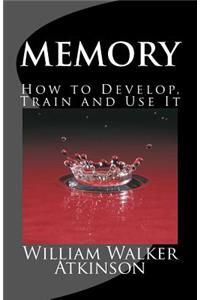 Memory How to Develop, Train and Use It