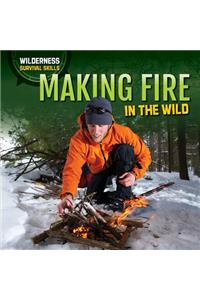 Making Fire in the Wild