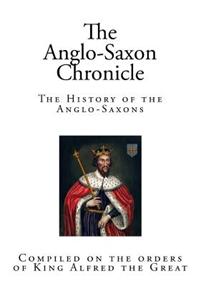 The Anglo-Saxon Chronicle: Compiled on the Orders of King Alfred the Great