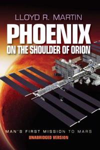 Phoenix on the Shoulder of Orion: Man's First Mission to Mars