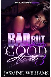 Bad, But Perfectly Good At It 3