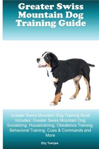 Greater Swiss Mountain Dog Training Guide Greater Swiss Mountain Dog Training Book Includes