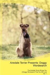 Airedale Terrier Presents: Doggy Wordsearch the Airedale Terrier Brings You a Doggy Wordsearch That You Will Love Vol. 1: Doggy Wordsearch the Airedale Terrier Brings You a Doggy Wordsearch That You Will Love Vol. 1