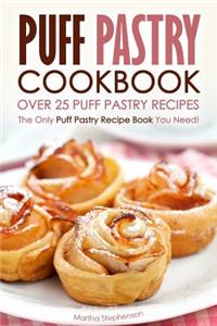 Puff Pastry Cookbook - Over 25 Puff Pastry Recipes: The Only Puff Pastry Recipe Book You Need!