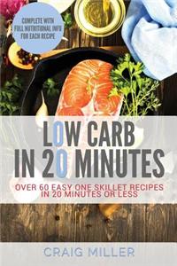 Low Carb: In 20 Minutes - Over 60 Easy One Skillet Recipes in 20 Minutes or Less