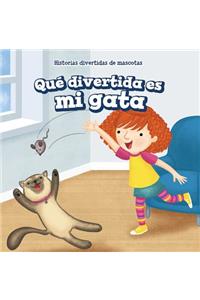 Qué Divertida Es Mi Gata (My Cat Is Funny)