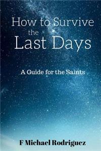 How to Survive the Last Days: A Guide for the Saints