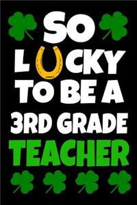 So Lucky To Be A 3rd Grade Teacher