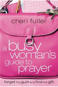 A Busy Woman's Guide to Prayer