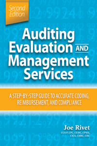 Auditing Evaluation and Management Services: A Step-By-Step Guide to Accurate Coding, Reimbursement, and Compliance