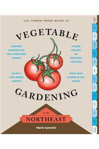 The Timber Press Guide to Vegetable Gardening in the Northeast